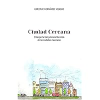 Ciudad Cercana: El despertar del potencial dormido de las ciudades mexicanas (Spanish Edition)
