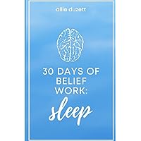 30 Days of Belief Work: Sleep 30 Days of Belief Work: Sleep Paperback Kindle