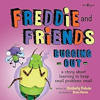 Freddie and Friends: Bugging Out: A Story about Learning to Keep Small Problems Small (Freddie the Fly) Freddie and Friends: Bugging Out: A Story about Learning to Keep Small Problems Small (Freddie the Fly) Paperback Kindle