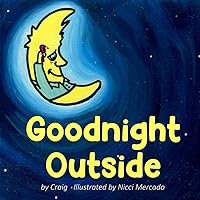 Goodnight Outside: A children’s bedtime book for kids and toddlers. Goodnight Outside: A children’s bedtime book for kids and toddlers. Paperback Kindle
