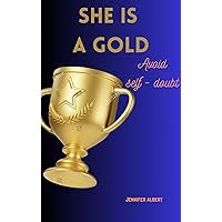 SHE IS A GOLD: AVOID SELF - DOUBT