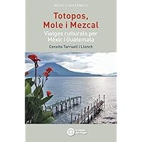 TOTOPOS, MOLE I MEZKAL: Viatges culturals per Mèxic i Guatemala (La maleta del viatger) (Catalan Edition)