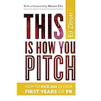 This Is How You Pitch: How To Kick Ass In Your First Years of PR This Is How You Pitch: How To Kick Ass In Your First Years of PR Paperback Kindle