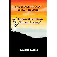 BIOGRAPHY OF TUPAC SHAKUR: Rhymes of Resilience, Echoes of Legacy BIOGRAPHY OF TUPAC SHAKUR: Rhymes of Resilience, Echoes of Legacy Kindle Paperback