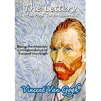 The Letters of a Post-Impressionist : Being the Familiar Correspondence of Vincent Van Gogh by Van Gogh The Letters of a Post-Impressionist : Being the Familiar Correspondence of Vincent Van Gogh by Van Gogh Kindle Hardcover Paperback MP3 CD Library Binding