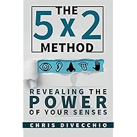 The 5x2 Method: Revealing the Power of Your Senses The 5x2 Method: Revealing the Power of Your Senses Paperback Kindle