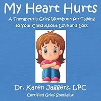 My Heart Hurts: A Therapeutic Grief Workbook for Talking to Your Child About Love and Loss My Heart Hurts: A Therapeutic Grief Workbook for Talking to Your Child About Love and Loss Paperback