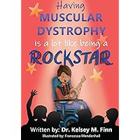 Having Muscular Dystrophy is A Lot Like Being A Rockstar (Beautifully Unique)