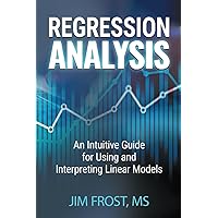 Regression Analysis: An Intuitive Guide for Using and Interpreting Linear Models Regression Analysis: An Intuitive Guide for Using and Interpreting Linear Models Paperback Kindle