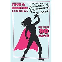Food & Exercise Journal Hear Me Roarrr! Get Fit In 90 Days: For Women | Weight Loss Motivation | Diet Planner and Fitness Diary | Workout and Meal Notebook | 13 Week Schedule and Recipe Idea Section