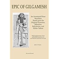 Epic of Gilgamesh: An Annotated Prose Rendition Based upon the Original Akkadian, Babylonian, Hittite and Sumerian Tablets with Supplementary Text . Epic of Gilgamesh: An Annotated Prose Rendition Based upon the Original Akkadian, Babylonian, Hittite and Sumerian Tablets with Supplementary Text . Paperback
