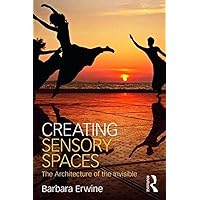 Creating Sensory Spaces: The Architecture of the Invisible Creating Sensory Spaces: The Architecture of the Invisible Paperback Kindle Hardcover