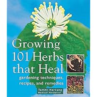 Growing 101 Herbs That Heal: Gardening Techniques, Recipes, and Remedies Growing 101 Herbs That Heal: Gardening Techniques, Recipes, and Remedies Paperback
