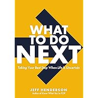 What to Do Next: Taking Your Best Step When Life Is Uncertain What to Do Next: Taking Your Best Step When Life Is Uncertain Hardcover Audible Audiobook Kindle Audio CD
