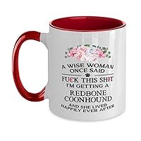 A Wise Woman Once Said Fuck This Shit, I'm Getting a Redbone Coonhound And She Lived Happily Ever After Two Tone Red and White Coffee Mug 11oz.