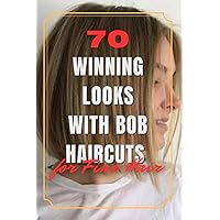 70 Winning Looks with Bob Haircuts for Fine Hair 70 Winning Looks with Bob Haircuts for Fine Hair Paperback Kindle Hardcover