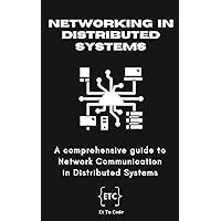 Networking in Distributed Systems: A comprehensive guide to Network Communication in Distributed Systems (Architect's Guide Book 4)