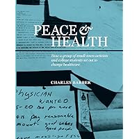 Peace & Health: How a group of small-town activists and college students set out to change healthcare Peace & Health: How a group of small-town activists and college students set out to change healthcare Paperback Kindle Audible Audiobook