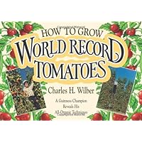 How to Grow World Record Tomatoes: A Guinness Champion Reveals His All-Organic Secrets How to Grow World Record Tomatoes: A Guinness Champion Reveals His All-Organic Secrets Paperback Kindle Audible Audiobook Hardcover Mass Market Paperback