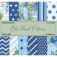Blue Floral Scrapbook Paper: Indigo Colored Flowers Patterns, Decorative Craft Paper for Scrapbooking, DIY, Junk Journals, Cardmaking, & Crafting Projects