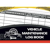 Vehicle Maintenance Log Book: Repair And Service Record Book for Cars, Trucks & Motorcycles - Small Size