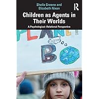 Children as Agents in Their Worlds: A Psychological–Relational Perspective Children as Agents in Their Worlds: A Psychological–Relational Perspective Paperback Kindle Hardcover