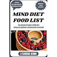 MIND DIET FOOD LIST: The Complete Guide to MIND Diet Eating for Alzheimer and Dementia Prevention (Nourish Healthy Food List) MIND DIET FOOD LIST: The Complete Guide to MIND Diet Eating for Alzheimer and Dementia Prevention (Nourish Healthy Food List) Paperback Kindle