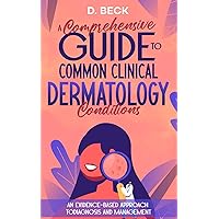 A Comprehensive Guide to Common Clinical Dermatology Conditions: An Evidence-based Approach to Diagnosis and Management. (A Journey Through Science Books) A Comprehensive Guide to Common Clinical Dermatology Conditions: An Evidence-based Approach to Diagnosis and Management. (A Journey Through Science Books) Paperback Kindle Hardcover