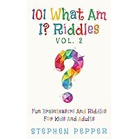 101 What Am I? Riddles - Vol. 2: Fun Brainteasers For Kids And Adults 101 What Am I? Riddles - Vol. 2: Fun Brainteasers For Kids And Adults Paperback Kindle