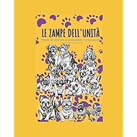 LE ZAMPE DELL'UNITÀ: Storie di amicizia e solidarietà a Caninopoli (Italian Edition) LE ZAMPE DELL'UNITÀ: Storie di amicizia e solidarietà a Caninopoli (Italian Edition) Paperback