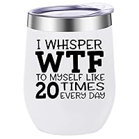 I Whisper WTF To Myself Like 20 Times Every Day Funny Wine Tumbler,12 Oz with Lid Stainless Steel Milk Cup,Quotes Coffee Travel Mug,Idea for Women Girls,Gift for Friends Coworkers