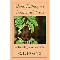 Rain Falling on Tamarind Trees: A Travelogue of Vietnam Rain Falling on Tamarind Trees: A Travelogue of Vietnam Paperback Kindle