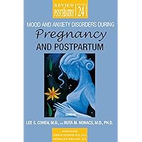 Mood and Anxiety Disorders During Pregnancy and Postpartum (Review of Psychiatry) Mood and Anxiety Disorders During Pregnancy and Postpartum (Review of Psychiatry) Paperback