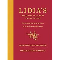 Lidia's Mastering the Art of Italian Cuisine: Everything You Need to Know to Be a Great Italian Cook: A Cookbook Lidia's Mastering the Art of Italian Cuisine: Everything You Need to Know to Be a Great Italian Cook: A Cookbook Hardcover Kindle