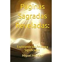 Páginas Sagradas Reveladas:: Explorando sus Relatos y Significados (Spanish Edition)