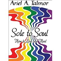 Sole to Soul: How to Love and Heal Sole to Soul: How to Love and Heal Kindle Paperback