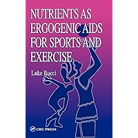Nutrients as Ergogenic Aids for Sports and Exercise (Nutrition in Exercise & Sport) Nutrients as Ergogenic Aids for Sports and Exercise (Nutrition in Exercise & Sport) Hardcover Kindle Paperback