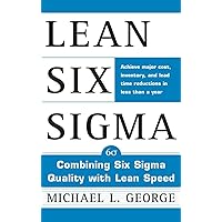 Lean Six Sigma: Combining Six Sigma Quality with Lean Production Speed Lean Six Sigma: Combining Six Sigma Quality with Lean Production Speed Hardcover Kindle Paperback
