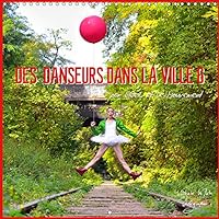 DES DANSEURS DANS LA VILLE 6 par L'Oeil et le Mouvement 2019: L'oeil ne se lasse pas de contempler l'extraordinaire beaute ces merveilleux danseurs ... leur talent. (Calvendo Art) (French Edition)