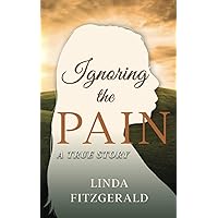 Ignoring the Pain: A True Story Ignoring the Pain: A True Story Paperback