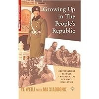 Growing Up in the People’s Republic: Conversations between Two Daughters of China’s Revolution (Palgrave Studies in Oral History) Growing Up in the People’s Republic: Conversations between Two Daughters of China’s Revolution (Palgrave Studies in Oral History) Hardcover Paperback Mass Market Paperback