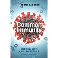 Common Immunity: Biopolitics in the Age of the Pandemic Common Immunity: Biopolitics in the Age of the Pandemic Kindle Paperback Hardcover