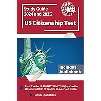 US Citizenship Test Study Guide 2024 and 2025: Prep Book for all 100 USCIS Civic Test Questions for US Naturalization to Become an American Citizen [Includes Audiobook]