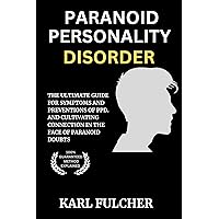 PARANOID PERSONALITY DISORDER: The Ultimate Guide for Symptoms and Preventions of PPD. (“And Cultivating Connection in the Face of Paranoid Doubts”) (Ignite Your Health & Wellbeing) PARANOID PERSONALITY DISORDER: The Ultimate Guide for Symptoms and Preventions of PPD. (“And Cultivating Connection in the Face of Paranoid Doubts”) (Ignite Your Health & Wellbeing) Kindle Paperback