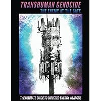TRANSHUMAN GENOCIDE - THE ENEMY AT THE GATE (BLACK AND WHITE VERSION): THE ULTIMATE GUIDE TO EMF SHIELDING, DIRECTED ENERGY WEAPONS AND ARTIFICIAL INTELLIGENCE TRANSHUMAN GENOCIDE - THE ENEMY AT THE GATE (BLACK AND WHITE VERSION): THE ULTIMATE GUIDE TO EMF SHIELDING, DIRECTED ENERGY WEAPONS AND ARTIFICIAL INTELLIGENCE Paperback Kindle