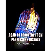 Road to Recovery from Parkinsons Disease: Natural Therapies that Help People with Parkinsons Reverse Their Symptoms Road to Recovery from Parkinsons Disease: Natural Therapies that Help People with Parkinsons Reverse Their Symptoms Paperback Kindle Mass Market Paperback