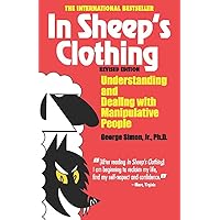 In Sheep's Clothing: Understanding and Dealing with Manipulative People In Sheep's Clothing: Understanding and Dealing with Manipulative People Paperback Kindle Audible Audiobook Audio CD
