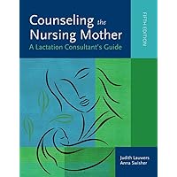 Counseling the Nursing Mother: A Lactation Consultant's Guide Counseling the Nursing Mother: A Lactation Consultant's Guide Hardcover eTextbook