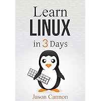 Linux: The Quick and Easy Beginners Guide to Learning the Linux Command Line (Linux in 3 Days Book 2) Linux: The Quick and Easy Beginners Guide to Learning the Linux Command Line (Linux in 3 Days Book 2) Kindle