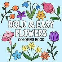 Bold and Easy Flowers Coloring Book: A Simple and Joyful Approach to Stress-Free Coloring for Adults and Kids (Bold and Easy Coloring Books for Every Age) Bold and Easy Flowers Coloring Book: A Simple and Joyful Approach to Stress-Free Coloring for Adults and Kids (Bold and Easy Coloring Books for Every Age) Paperback